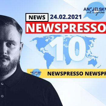 #10 Newspresso - 24.02.2021 - Angielski na wynos - podcast - Kornet Karol
