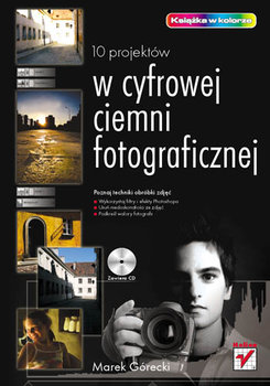 10 projektów w cyfrowej ciemni fotograficznej - Górecki Marek