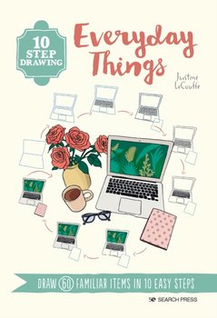 10 Step Drawing: Everyday Things: Draw 60 Familiar Items in 10 Easy Steps - Justine Lecouffe