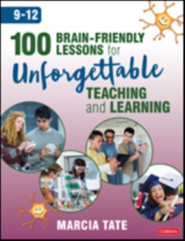 100 Brain-Friendly Lessons for Unforgettable Teaching and Learning (9-12) - Marcia L. Tate