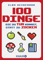 100 Dinge, die du tun kannst, statt zu zocken Knaur