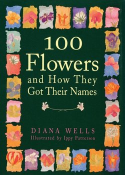 100 Flowers and How They Got Their Names - Wells Diana