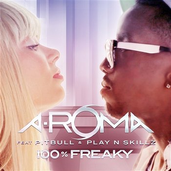 100% Freaky - A-Roma feat. Pitbull & Play-n-Skillz