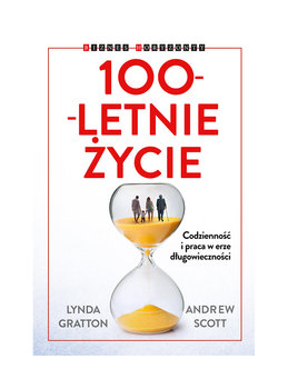 100-letnie życie. Codzienność i praca w erze długowieczności - Scott Andrew, Gratton Lynda