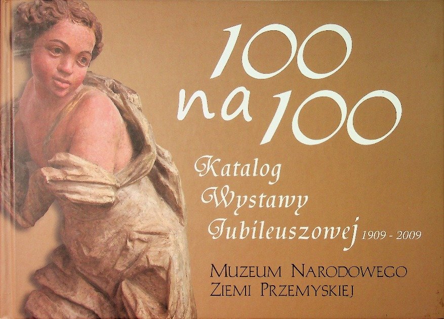 100 na 100 Katalog wystawy Jubileuszowej Opracowanie zbiorowe