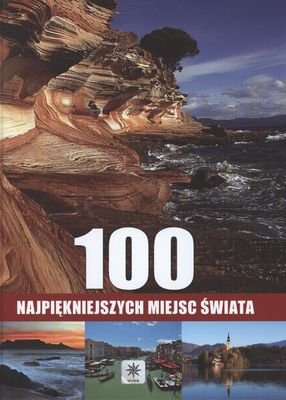 100 Najpiękniejszych Miejsc świata - Opracowanie Zbiorowe | Książka W Empik