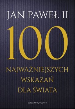 100 najważniejszych wskazań dla świata - Jan Paweł II