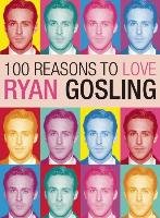 100 Reasons To Love Ryan Gosling - Benecke Joanna