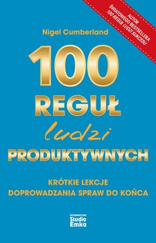 100 reguł ludzi produktywnych. Krótkie lekcje doprowadzania spraw do końca - ebook epub - Cumberland Nigel