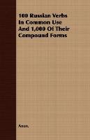 100 Russian Verbs In Common Use And 1,000 Of Their Compound Forms - Anon., Anon