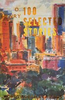 100 Selected Stories. Wordsworth Classics Henry O.