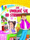 100 sposobów. Jak uwolnić się od stresu - Opracowanie zbiorowe