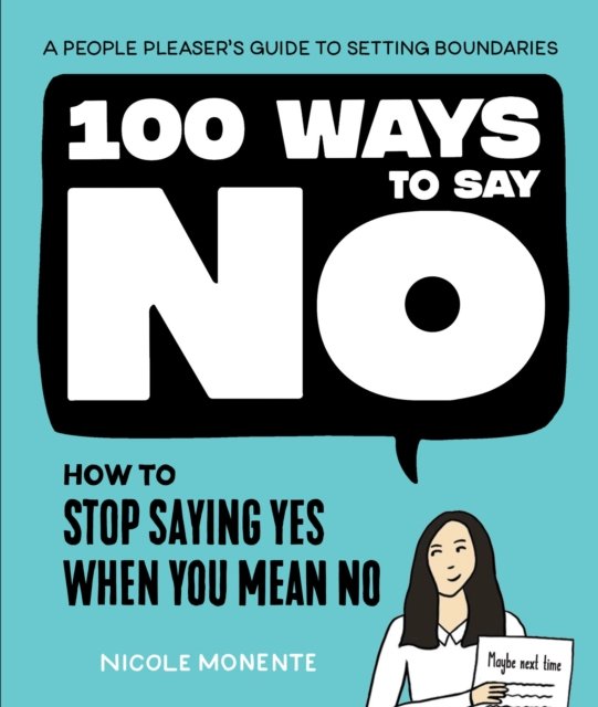 100 Ways To Say No: How To Stop Saying Yes When You Mean No - Sasquatch ...