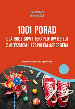 1001 porad dla rodziców i terapeutów dzieci z autyzmem i zespołem Aspergera - Notbohm Ellen, Zysk Veronica