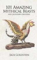 101 Amazing Mythical Beasts Goldstein Jack