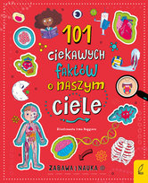101 ciekawych faktów o naszym ciele Opracowanie zbiorowe