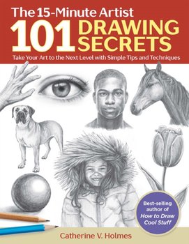 101 Drawing Secrets: Take Your Art to the Next Level with Simple Tips and Techniques - Catherine V. Holmes