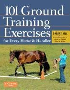 101 Ground Training Exercises for Every Horse & Handler - Hill Cherry