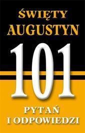 101 pytań i odpowiedzi. Święty Augustyn - Opracowanie zbiorowe