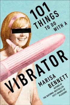 101 Things to Do with a Vibrator - Bennett Marisa