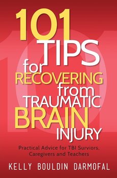 101 Tips for Recovering from Traumatic Brain Injury - Kelly Bouldin Darmofal