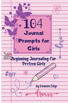 104 Journal Prompts for Girls   Beginning Journaling for Preteen Girls - Edge Dawnis