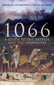 1066: A Guide to the Battles and the Campaigns - Livingston Michael, Kelly DeVries