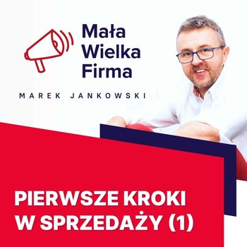 #107 Sprzedaż dla początkujących (1) - Mała Wielka Firma - podcast - Jankowski Marek