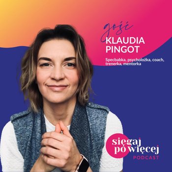 #11 Rozmowa z Klaudią Pingot, psycholożką, która łączy to co znane, z tym, co nieznane, inspiruje się fizyką kwantową i uczy medytacji z intencją - Sięgaj po więcej - podcast - Faliszewska Malwina
