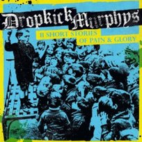 11 Short Stories Of Pain And Glory Dropkick Murphys