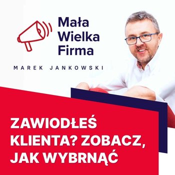 #110 Granice tolerancji klienta - Mała Wielka Firma - podcast - Jankowski Marek