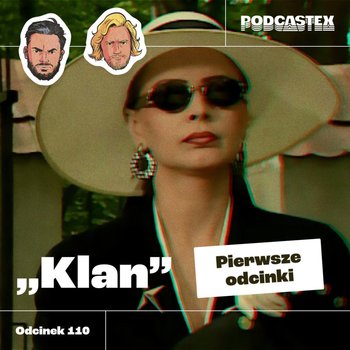 #110 "Klan" - pierwsze odcinki - Podcastex - podcast o latach 90 - podcast - Przybyszewski Bartek, Witkowski Mateusz