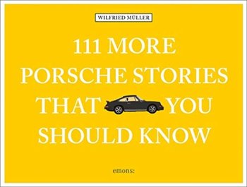 111 More Porsche Stories That You Should Know - Muller Wilfried