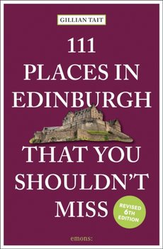 111 Places in Edinburgh That You Shouldn't Miss - Gillian Tait