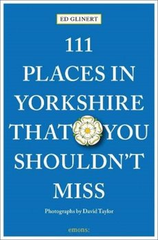 111 Places in Yorkshire That You Shouldnt Miss - Glinert Ed