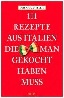 111 Rezepte aus Italien, die man gekocht haben muss - Messeri Luisanna, Messeri Maddalena