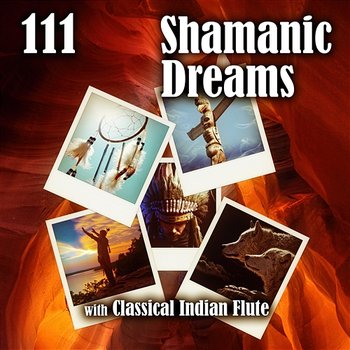 111 Shamanic Dreams with Classical Indian Flute: Sacred Dance, Ethnic Meditation Rhythmic Music, Spiritual Journey, Tribal Drumming, Sounds of Indian Spirit - Native American Music Consort