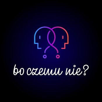 #112 Edukacja w czasach zarazy - Bo czemu nie? - podcast - Kołacz Krzysztof