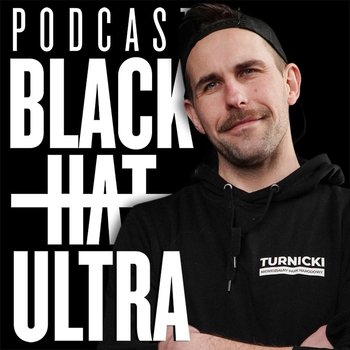 #117 Niewidzialny Turnicki Park Narodowy - Marcin Mystkowski - Black Hat Ultra - podcast - Dąbkowski Kamil