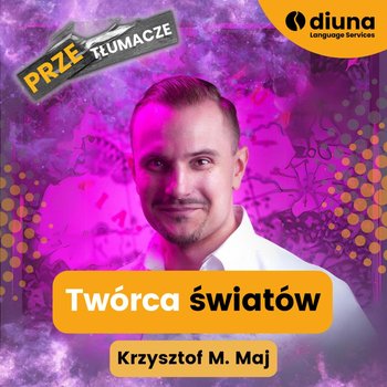 #117 Twórca światów: Krzysztof M. Maj - PRZEtłumacze - podcast - Kolasa Piotr