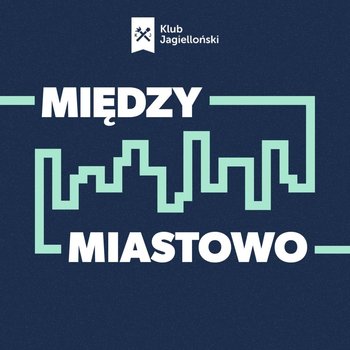 #118 Miszalski, Wasserman, Gibała, Mazur - kto będzie kolejnym prezydentem Krakowa? | KrakoskieGadanie #2 - Międzymiastowo - podcast - Opracowanie zbiorowe