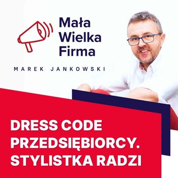 #118 Ubiór w biznesie – Ilona Niebał - Mała Wielka Firma - podcast - Jankowski Marek