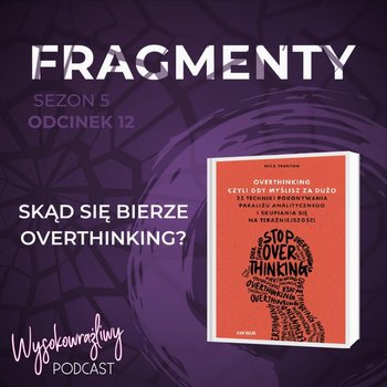 #12 Skąd się bierze overthinking? - Wysokowrażliwy podcast - podcast - Leduchowska Małgorzata