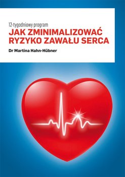 12-tygodniowy program. Jak zminimalizować ryzyko zawału serca - Hahn-Huebner Martina