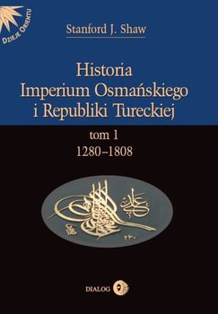 1280-1808. Historia Imperium Osmańskiego i Republiki Tureckiej. Tom 1 - Shaw Stanford J.