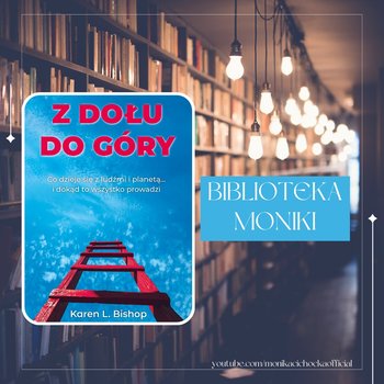 #129 Biblioteka Moniki 22 Karen Bishop „Z dołu do góry” - Monika Cichocka Wysoka Świadomość - podcast - Cichocka Monika