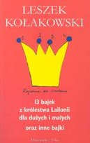 13 bajek z królestwa Lailonii dla dużych i małych oraz inne bajki Kołakowski Leszek