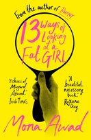 13 Ways of Looking at a Fat Girl: From the author of TikTok phenomenon BUNNY Mona Awad