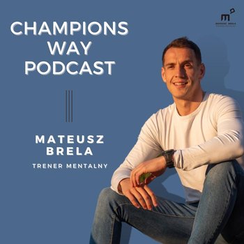 #132 Dominik Juszczyk: O intecjonalności, esencjaliźmie i samodyscyplinie w życiu - Champions way podcast - podcast - Brela Mateusz