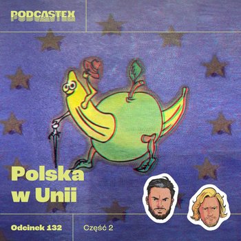 #132 Kto był przeciwny wejściu Polski do Unii Europejskiej? (UE, część 2) - Podcastex - podcast o latach 90 - podcast - Przybyszewski Bartek, Witkowski Mateusz